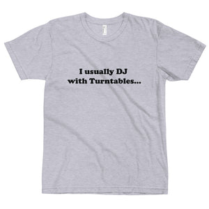I Usually DJ With Turntables Tee